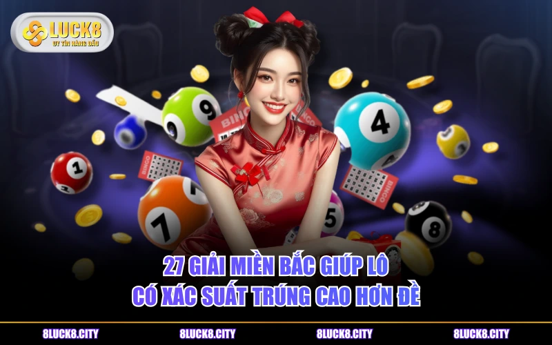 Bao Lô Là Gì? 4 Phiên Bản Phổ Biến Và Tỷ Lệ Thắng Thực Tế 7 27 giải miền Bắc giúp lô có xác suất trúng cao hơn đề