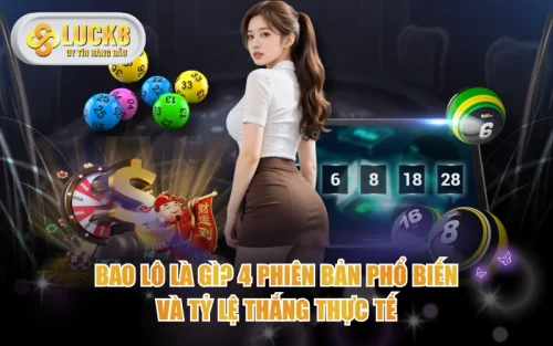 Bao Lô Là Gì? 4 Phiên Bản Phổ Biến Và Tỷ Lệ Thắng Thực Tế 5 Bao Lô Là Gì? 4 Phiên Bản Phổ Biến Và Tỷ Lệ Thắng Thực Tế