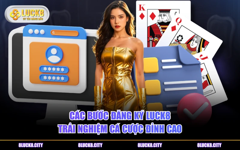 LUCK8 30 Các bước đăng ký LUCK8 trải nghiệm cá cược đỉnh cao