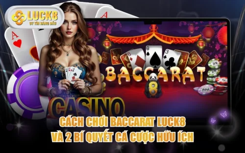 Cách Chơi Baccarat Luck8 Và 2 Bí Quyết Cá Cược Hữu Ích 5 Cách Chơi Baccarat Luck8 Và 2 Bí Quyết Cá Cược Hữu Ích