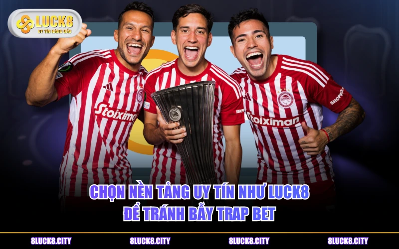 Giải Thích Kèo Dụ Là Gì Và Cách Nhận Biết Chính Xác Nhất 9 Chọn nền tảng uy tín như LUCK8 để tránh bẫy trap bet