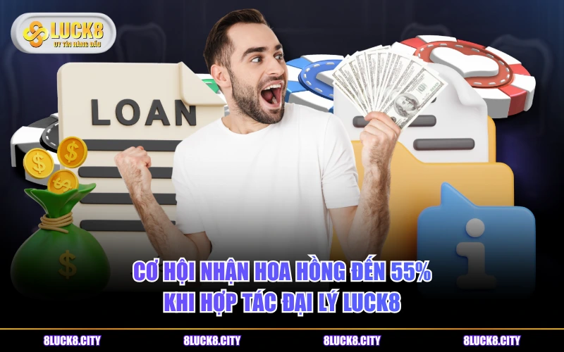 Hợp tác đại lý 7 Cơ hội nhận hoa hồng đến 55% khi hợp tác đại lý LUCK8