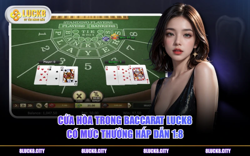 Cách Chơi Baccarat Luck8 Và 2 Bí Quyết Cá Cược Hữu Ích 7 Cửa hòa trong Baccarat LUCK8 có mức thưởng hấp dẫn 1:8