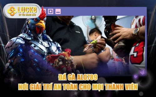 Đá Gà ALO789 - Nơi Giải Trí An Toàn Cho Mọi Thành Viên 5 Đá Gà ALO789 - Nơi Giải Trí An Toàn Cho Mọi Thành Viên