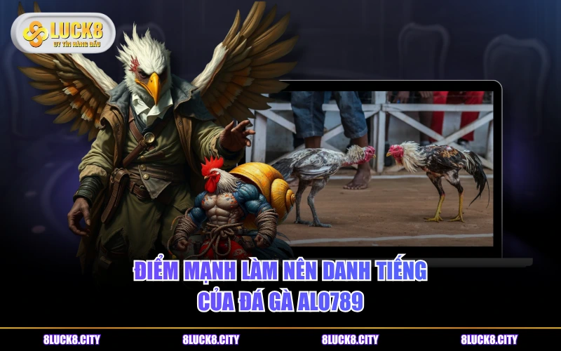 Đá Gà ALO789 - Nơi Giải Trí An Toàn Cho Mọi Thành Viên 7 Điểm mạnh làm nên danh tiếng của đá gà ALO789