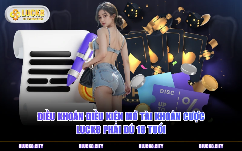 Điều Khoản Điều Kiện 6 Điều khoản điều kiện mở tài khoản cược LUCK8 phải đủ 18 tuổi