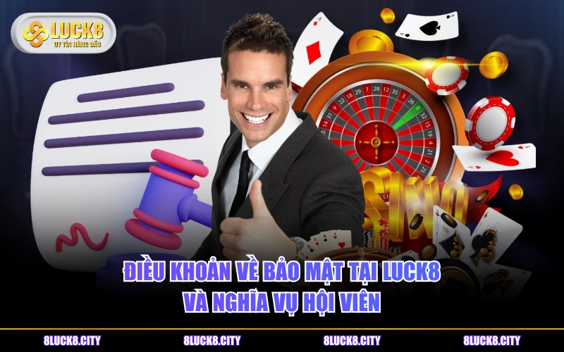 Quy Định Chúng Tôi 8 Điều khoản về bảo mật tại LUCK8 và nghĩa vụ hội viên