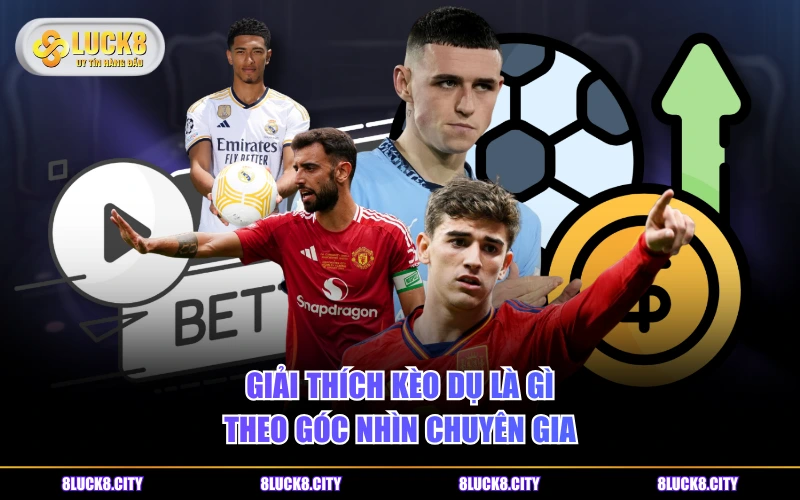 Giải Thích Kèo Dụ Là Gì Và Cách Nhận Biết Chính Xác Nhất 6 Giải thích kèo dụ là gì theo góc nhìn chuyên gia