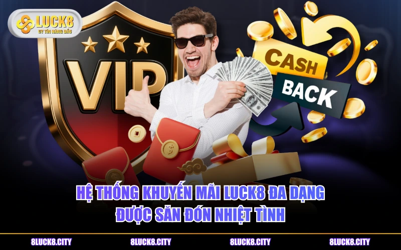 Khuyến Mãi 5 Hệ thống khuyến mãi LUCK8 đa dạng được săn đón nhiệt tình