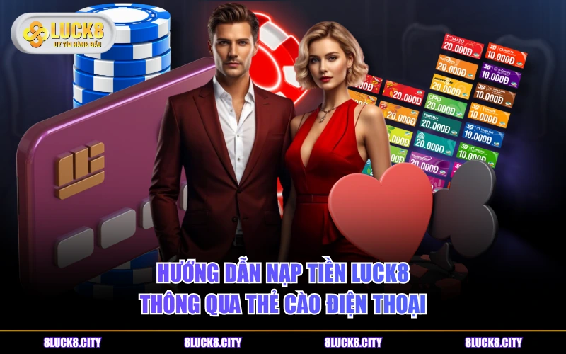 Hướng Dẫn Nạp Tiền 7 Hướng dẫn nạp tiền LUCK8 thông qua thẻ cào điện thoại