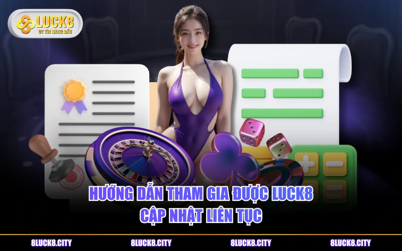 Hướng Dẫn Tham Gia 5 Hướng dẫn tham gia được LUCK8 cập nhật liên tục