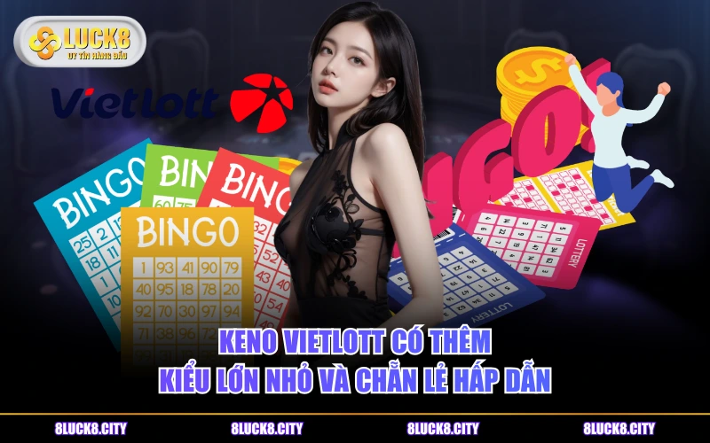 Phân Biệt Cách Chơi Keno Vietlott Và Keno VIP LUCK8 Đơn Giản 7 Keno Vietlott có thêm kiểu Lớn Nhỏ và Chẵn Lẻ hấp dẫn