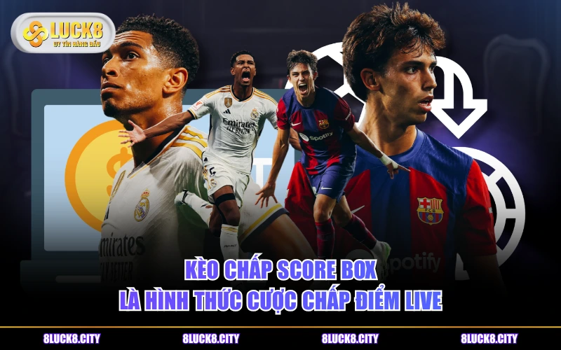 Tìm Hiểu Kèo Chấp Score Box Cùng Những Tip Cược Hữu Ích 6 Kèo chấp Score box là hình thức cược chấp điểm live