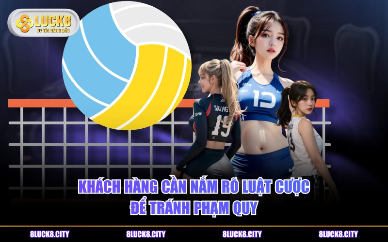 Cá Cược Bóng Chuyền - Luật Chơi Và Các Loại Kèo Hot 7 Khách hàng cần nắm rõ luật cược để tránh phạm quy