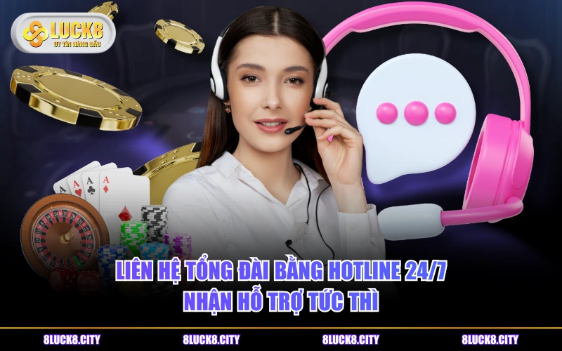 Liên Hệ 7 Liên hệ tổng đài bằng hotline 24/7 nhận hỗ trợ tức thì