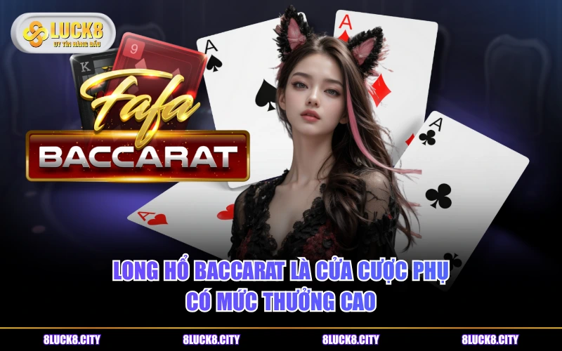 Cửa Cược Long Hổ Baccarat Và Quy Định Tính Thưởng Cần Biết 6 Long Hổ Baccarat là cửa cược phụ có mức thưởng cao