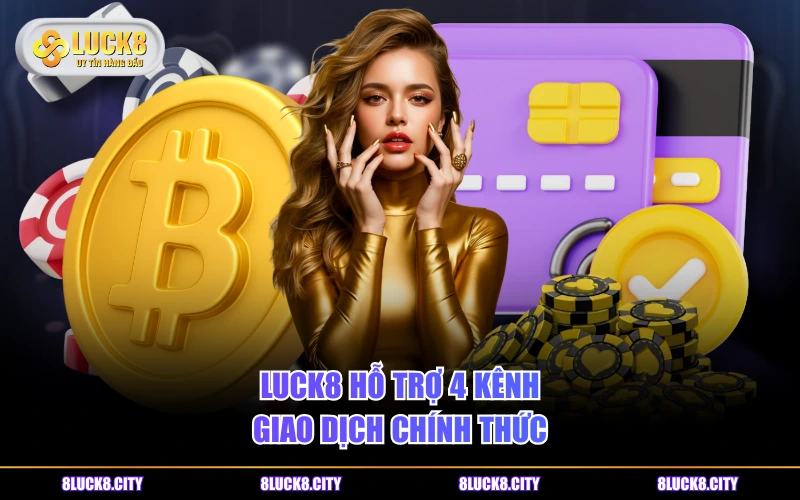 Hướng Dẫn Nạp Tiền 5 LUCK8 hỗ trợ 4 kênh giao dịch chính thức