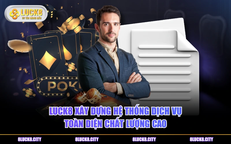 LUCK8 28 LUCK8 xây dựng hệ thống dịch vụ toàn diện chất lượng cao