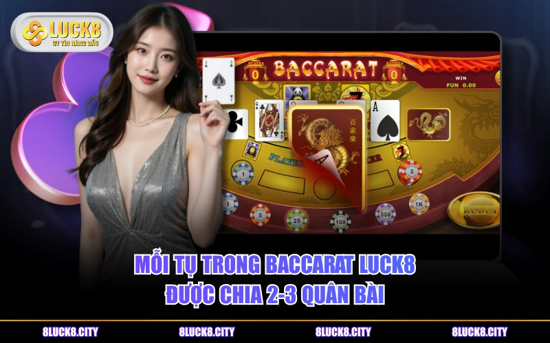 Cách Chơi Baccarat Luck8 Và 2 Bí Quyết Cá Cược Hữu Ích 6 Mỗi tụ trong Baccarat LUCK8 được chia 2-3 quân bài