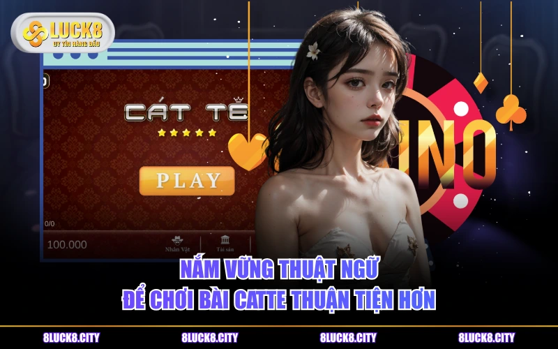 Cách Chơi Game Bài Catte Căn Bản Từ A- Z Bạn Đã Biết Chưa? 6 Nắm vững thuật ngữ để chơi bài Catte thuận tiện hơn
