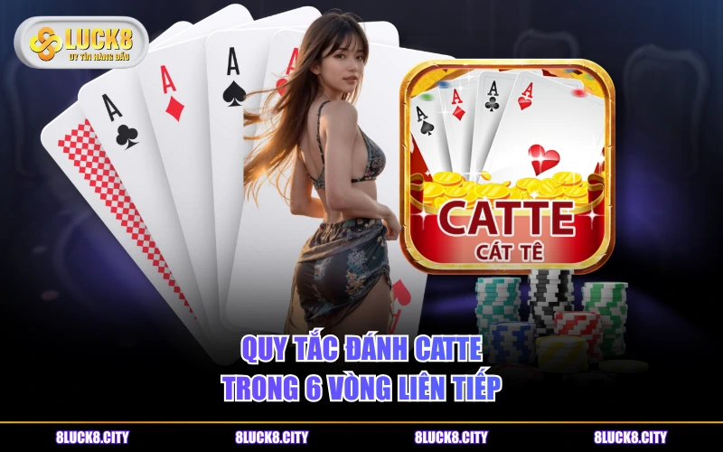 Cách Chơi Game Bài Catte Căn Bản Từ A- Z Bạn Đã Biết Chưa? 7 Quy tắc đánh Catte trong 6 vòng liên tiếp