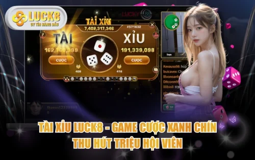 Tài Xỉu LUCK8 - Game Cược Xanh Chín Thu Hút Triệu Hội Viên 5 Tài Xỉu LUCK8 - Game Cược Xanh Chín Thu Hút Triệu Hội Viên
