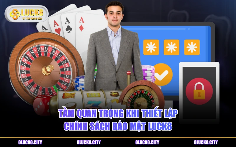 Chính Sách Bảo Mật 5 Tầm quan trọng khi thiết lập chính sách bảo mật LUCK8