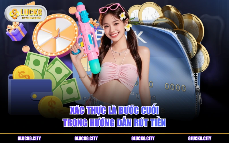 Hướng Dẫn Rút Tiền 7 Xác thực là bước cuối trong hướng dẫn rút tiền
