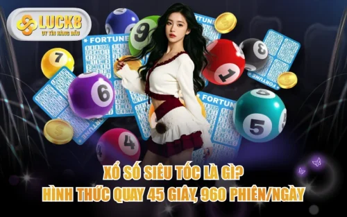 Xổ Số Siêu Tốc Là Gì? Hình Thức Quay 45 Giây, 960 Phiên/Ngày 5 Xổ Số Siêu Tốc Là Gì? Hình Thức Quay 45 Giây, 960 Phiên/Ngày