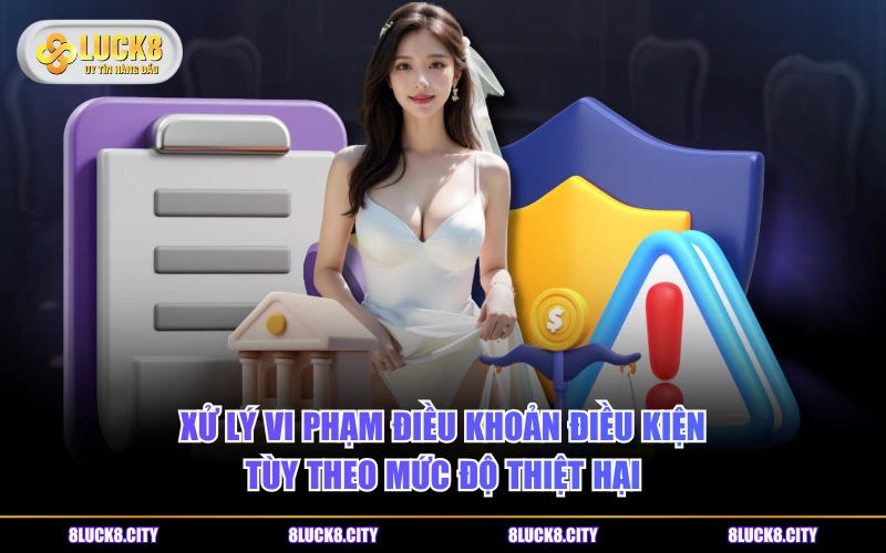 Điều Khoản Điều Kiện 8 Xử lý vi phạm điều khoản điều kiện tùy theo mức độ thiệt hại